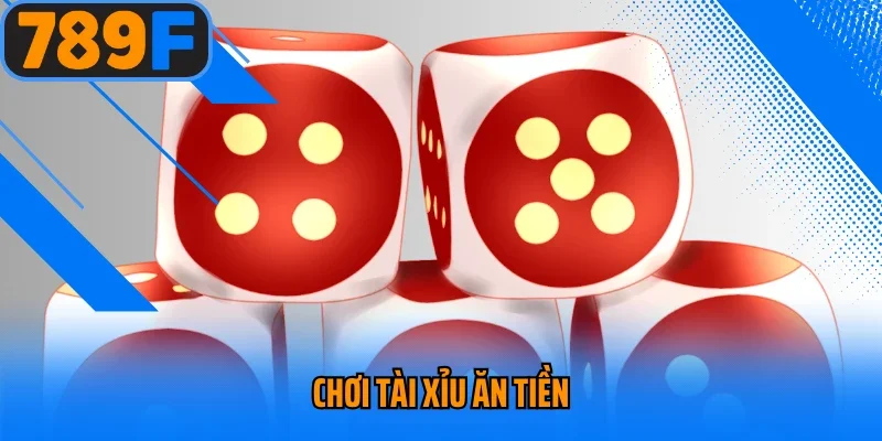 Chơi Tài Xỉu Ăn Tiền