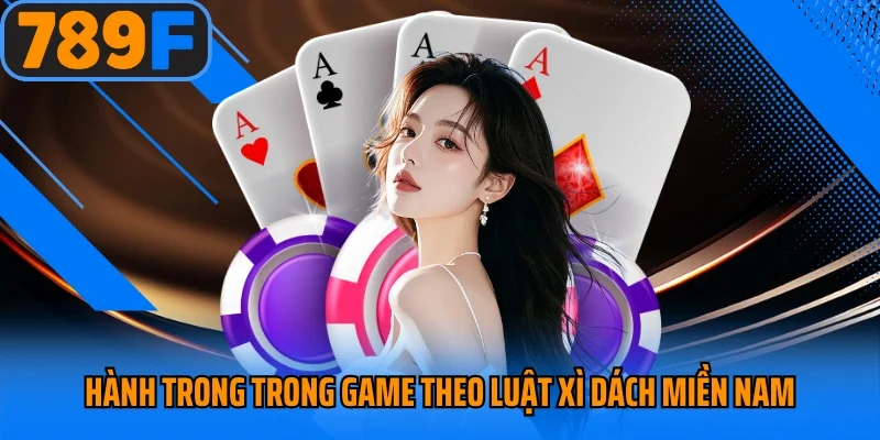 Hành trang trong game theo luật xì dách miền Nam chuẩn