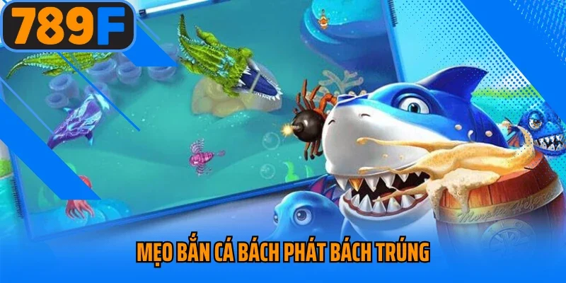 Mẹo bắn cá bách phát bách trúng