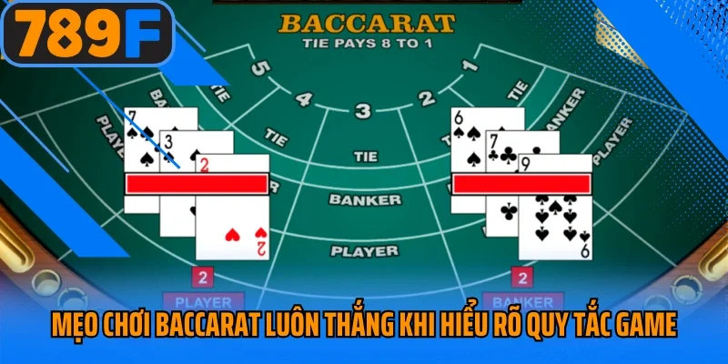Mẹo chơi Baccarat luôn thắng khi hiểu rõ quy tắc game