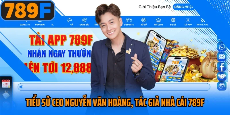 Tiểu sử CEO Nguyễn Văn Hoàng, tác giả nhà cái 789F